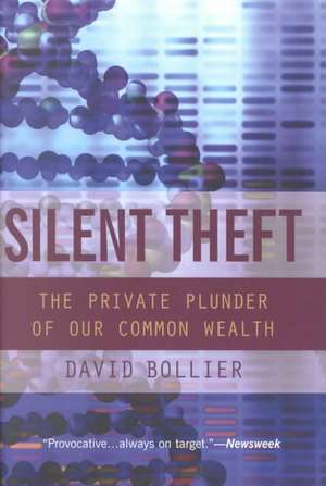 Silent Theft: The Private Plunder of Our Common Wealth de David Bollier