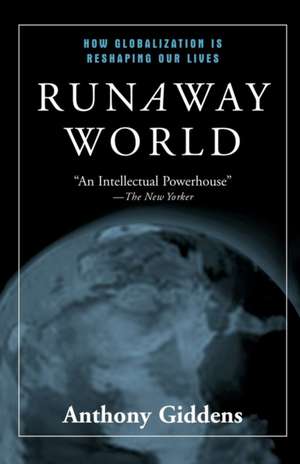 Runaway World: How Globalization is Reshaping Our Lives de Anthony Giddens