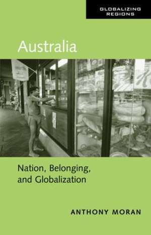 Australia: Nation, Belonging, and Globalization de Anthony Moran