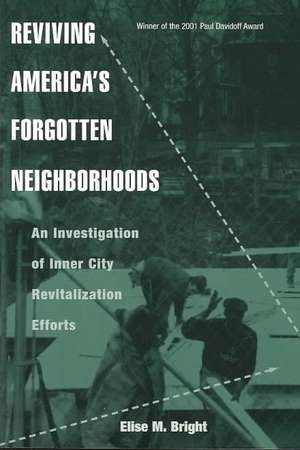 Reviving America's Forgotten Neighborhoods: An Investigation of Inner City Revitalization Efforts de Elise M. Bright