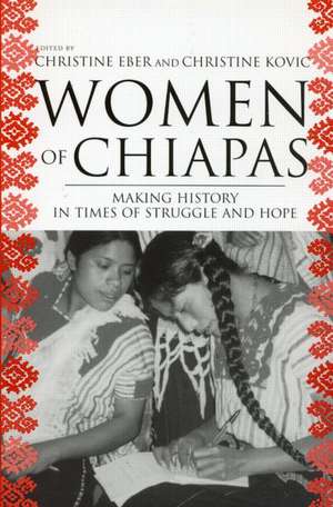 Women of Chiapas: Making History in Times of Struggle and Hope de Christine Eber