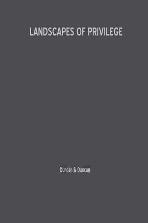 Landscapes of Privilege: The Politics of the Aesthetic in an American Suburb de Nancy Duncan