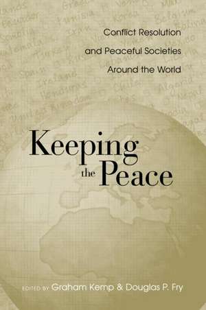 Keeping the Peace: Conflict Resolution and Peaceful Societies Around the World de Graham Kemp