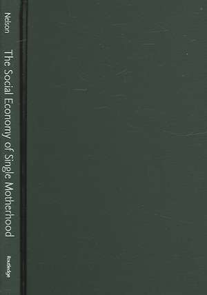 The Social Economy of Single Motherhood: Raising Children in Rural America de Margaret Nelson