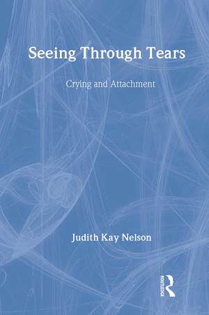 Seeing Through Tears: Crying and Attachment de Judith Kay Nelson