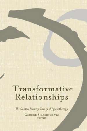 Transformative Relationships: The Control Mastery Theory of Psychotherapy de George Silberschatz