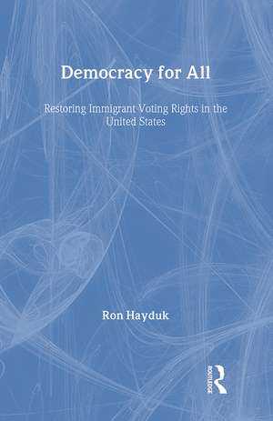 Democracy for All: Restoring Immigrant Voting Rights in the U.S. de Ron Hayduk