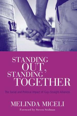 Standing Out, Standing Together: The Social and Political Impact of Gay-Straight Alliances de Melinda Miceli