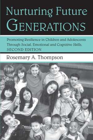 Nurturing Future Generations: Promoting Resilience in Children and Adolescents Through Social, Emotional and Cognitive Skills de Rosemary A. Thompson, Ed.D.