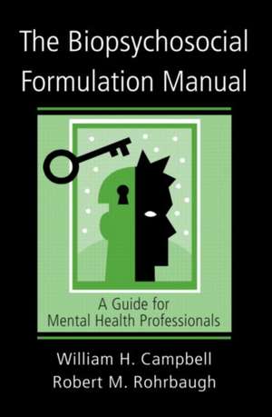 The Biopsychosocial Formulation Manual: A Guide for Mental Health Professionals de William H. Campbell