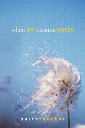 When Sex Became Gender de Shira Tarrant