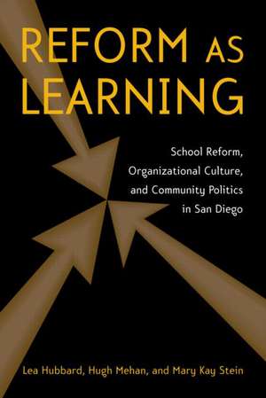 Reform as Learning: School Reform, Organizational Culture, and Community Politics in San Diego de Lea Ann Hubbard