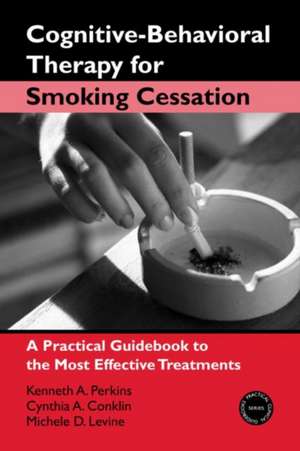 Cognitive-Behavioral Therapy for Smoking Cessation: A Practical Guidebook to the Most Effective Treatments de Kenneth A. Perkins