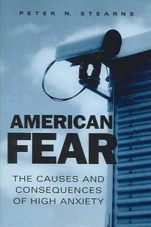 American Fear: The Causes and Consequences of High Anxiety de Peter N. Stearns