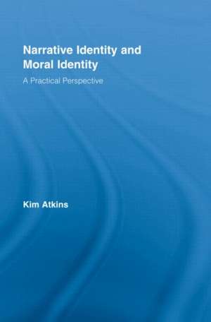 Narrative Identity and Moral Identity: A Practical Perspective de Kim Atkins