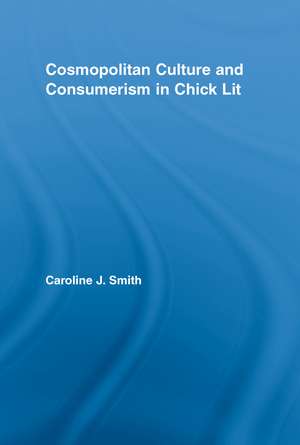 Cosmopolitan Culture and Consumerism in Chick Lit de Caroline J. Smith