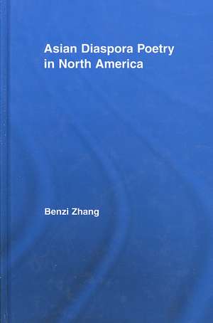 Asian Diaspora Poetry in North America de Benzi Zhang