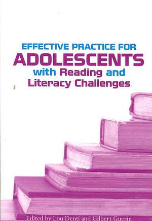 Effective Practice for Adolescents with Reading and Literacy Challenges de Lou Denti