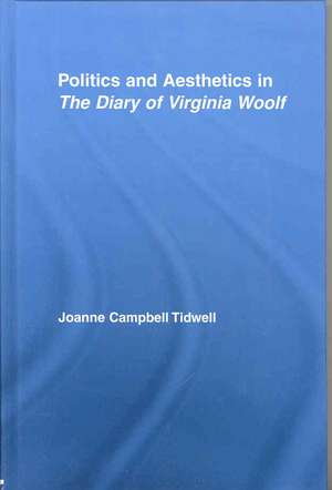 Politics and Aesthetics in The Diary of Virginia Woolf de Joanne Tidwell