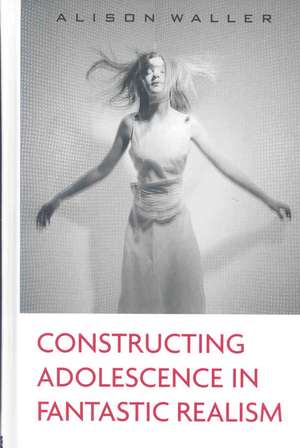 Constructing Adolescence in Fantastic Realism de Alison Waller