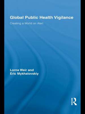 Global Public Health Vigilance: Creating a World on Alert de Lorna Weir