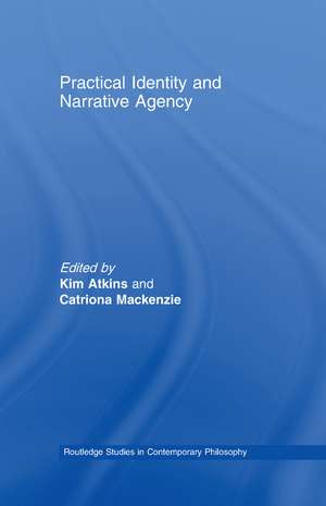 Practical Identity and Narrative Agency de Kim Atkins