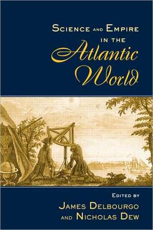 Science and Empire in the Atlantic World de James Delbourgo