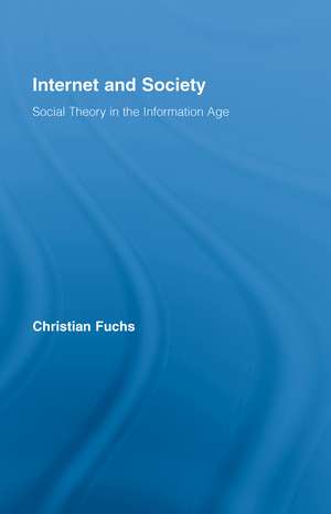 Internet and Society: Social Theory in the Information Age de Christian Fuchs