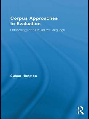 Corpus Approaches to Evaluation: Phraseology and Evaluative Language de Susan Hunston