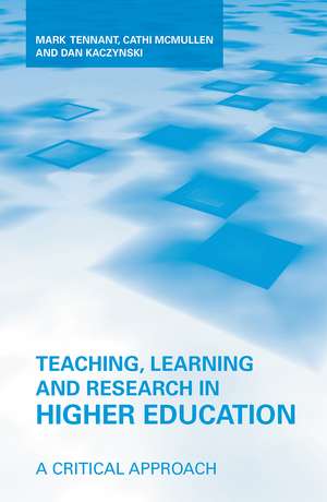 Teaching, Learning and Research in Higher Education: A Critical Approach de Mark Tennant