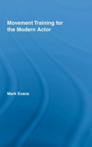 Movement Training for the Modern Actor de Mark Evans