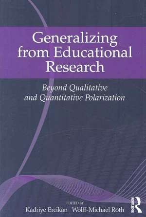 Generalizing from Educational Research: Beyond Qualitative and Quantitative Polarization de Kadriye Ercikan