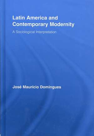 Latin America and Contemporary Modernity: A Sociological Interpretation de José Maurício Domingues