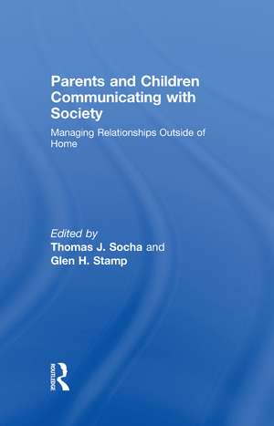 Parents and Children Communicating with Society: Managing Relationships Outside of the Home de Thomas J. Socha