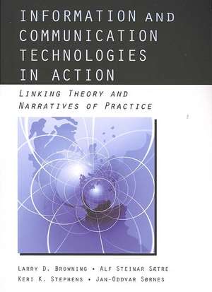 Information and Communication Technologies in Action: Linking Theories and Narratives of Practice de Larry D. Browning