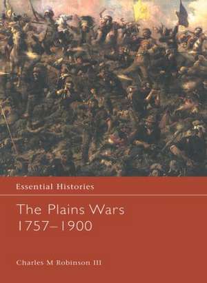 The Plains Wars 1757-1900 de Charles M. Robinson III