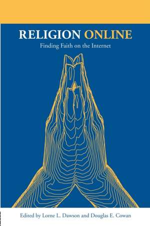 Religion Online: Finding Faith on the Internet de Lorne L. Dawson