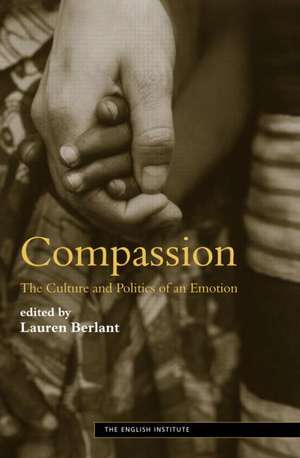 Compassion: The Culture and Politics of an Emotion de Lauren Berlant