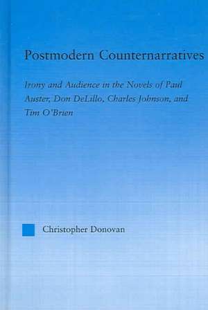 Postmodern Counternarratives: Irony and Audience in the Novels of Paul Auster, Don DeLillo, Charles Johnson, and Tim O'Brien de Christopher Donovan