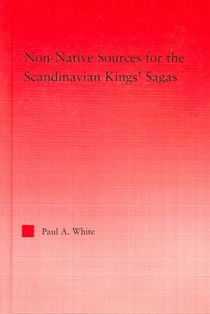 Non-Native Sources for the Scandinavian Kings' Sagas de Paul A. White