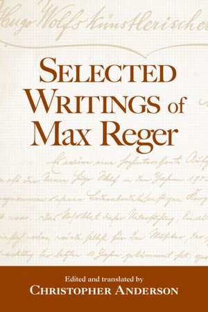 Selected Writings of Max Reger de Christopher Anderson