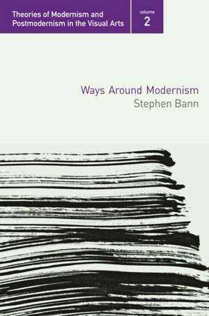 Ways Around Modernism de Stephen Bann