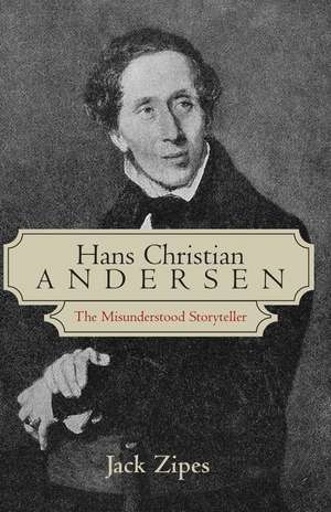 Hans Christian Andersen: The Misunderstood Storyteller de Jack Zipes