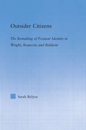 Outsider Citizens: The Remaking of Postwar Identity in Wright, Beauvoir, and Baldwin de Sarah Relyea