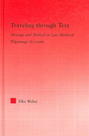 Traveling Through Text: Message and Method in Late Medieval Pilgrimage Accounts de Elka Weber