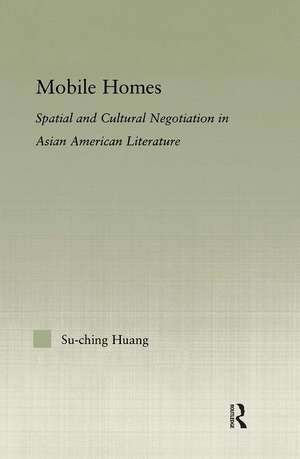 Mobile Homes: Spatial and Cultural Negotiation in Asian American Literature de Su-Ching Huang