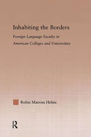 Inhabiting the Borders: Foreign Language Faculty in American Colleges and Universities de Robin Matross Helms