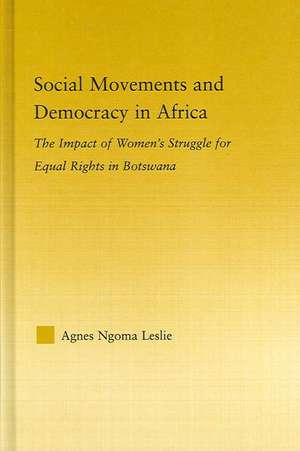 Social Movements and Democracy in Africa: The Impact of Women's Struggles for Equal Rights in Botswana de Agnes Ngoma Leslie