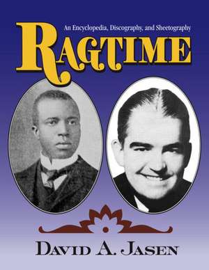 Ragtime: An Encyclopedia, Discography, and Sheetography de Dave Jasen