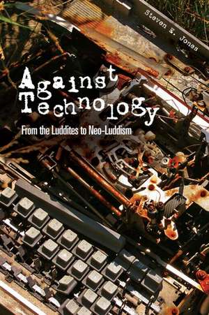 Against Technology: From the Luddites to Neo-Luddism de Steven E. Jones